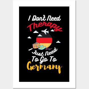 I Don't Need Therapy I Just Need To Go To Germany Posters and Art